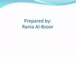 Prepared by: Rania Al- Bzoor