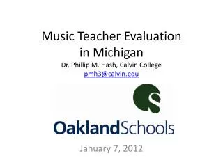 Music Teacher Evaluation in Michigan Dr. Phillip M. Hash, Calvin College pmh3@calvin