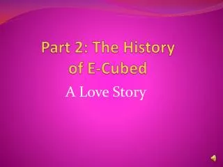 Part 2: The History of E-Cubed