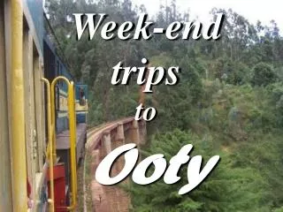 Week-end trips to Ooty