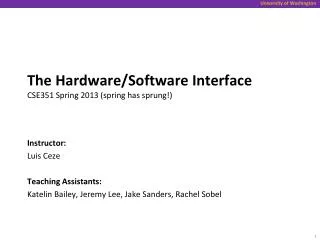 The Hardware/Software Interface CSE351 Spring 2013 (spring has sprung!)