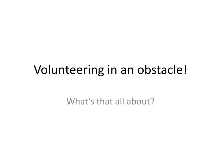 volunteering in an obstacle