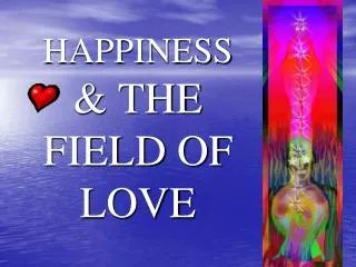 HAPPINESS &amp; THE FIELD OF LOVE