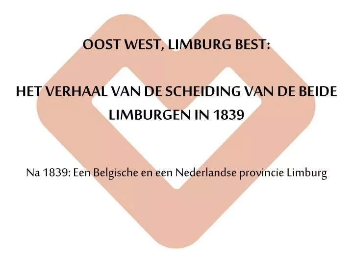 oost west limburg best het verhaal van de scheiding van de beide limburgen in 1839