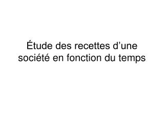 tude des recettes d une soci t en fonction du temps