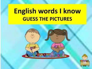 English words I know GUESS THE PICTURES