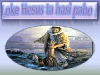 loke hesus ta hasi pabo