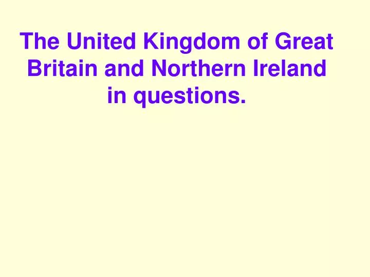 the united kingdom of great britain and northern ireland in questions