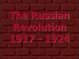 The Russian Revolution 1917 - 1924