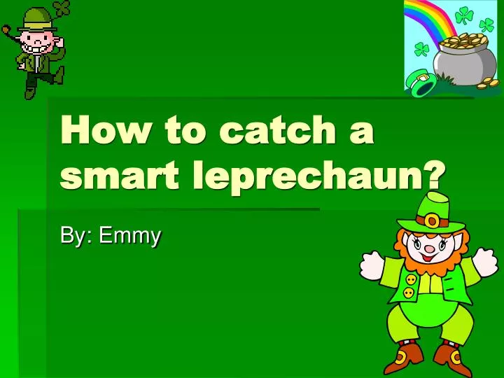 how to catch a smart leprechaun