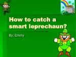 How to catch a smart leprechaun?