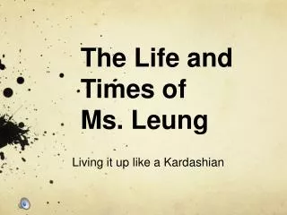 The Life and Times of Ms. Leung