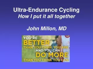 Ultra-Endurance Cycling How I put it all together John Millon, MD