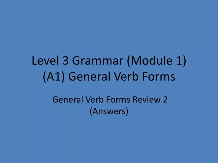 level 3 grammar module 1 a1 general verb forms