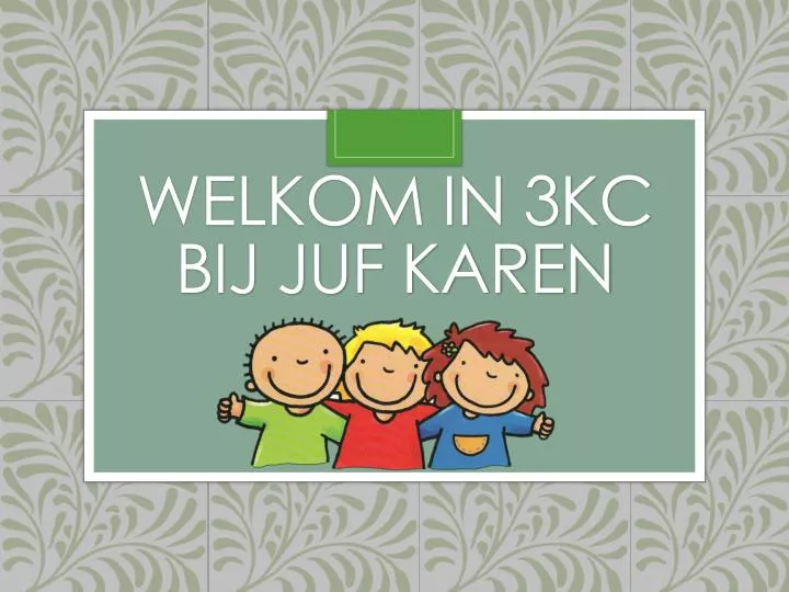 welkom in 3kc bij juf karen