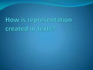 How is representation created in texts?