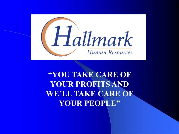 you take care of your profits and we ll take care of your people