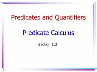 Predicates and Quantifiers Predicate Calculus