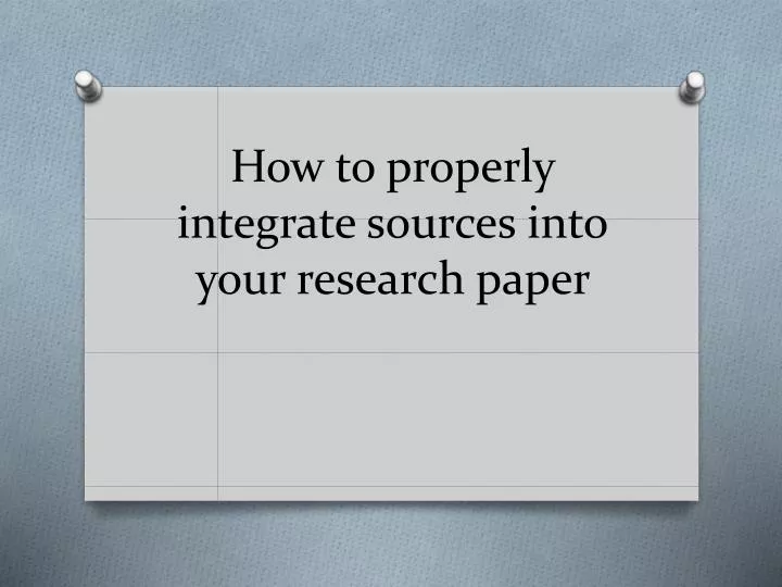how to properly integrate sources into your research paper