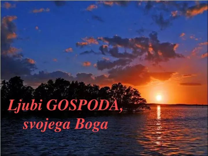 ljubi gospoda svojega boga