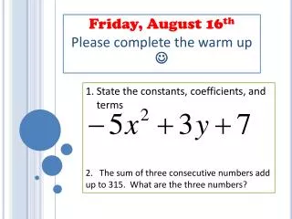 Friday, August 16 th Please complete the warm up ?