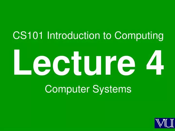 cs101 introduction to computing lecture 4 computer systems