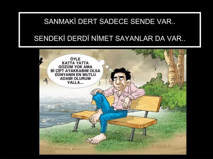 sanmak dert sadece sende var sendek derd n met sayanlar da var