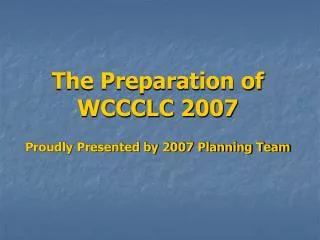 The Preparation of WCCCLC 2007