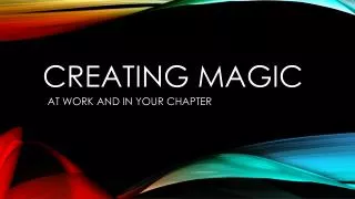 CREATING MAGIC