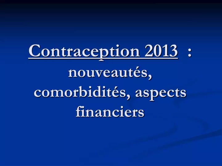 contraception 2013 nouveaut s comorbidit s aspects financiers