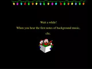 Wait a while! When you hear the first notes of background music, clic.