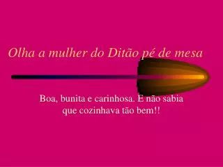 olha a mulher do dit o p de mesa