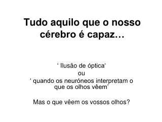 tudo aquilo que o nosso c rebro capaz