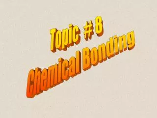 Topic # 8 Chemical Bonding