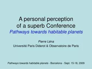 A personal perception of a superb Conference Pathways towards habitable planets