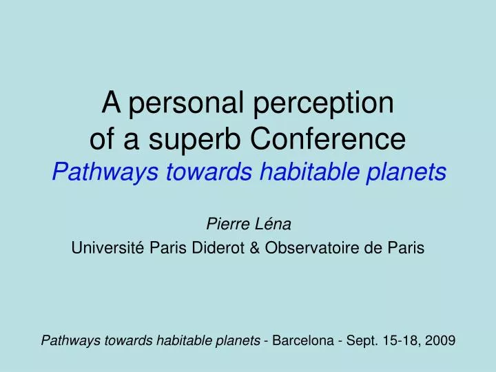 a personal perception of a superb conference pathways towards habitable planets