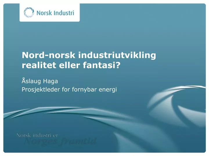 nord norsk industriutvikling realitet eller fantasi