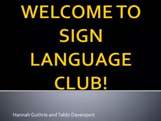 WELCOME TO SIGN LANGUAGE CLUB!