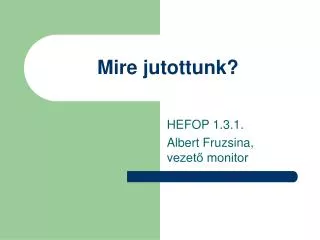 mire jutottunk