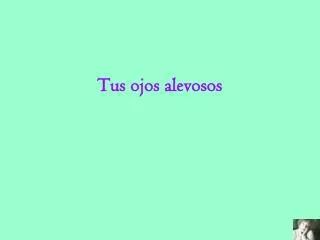 tus ojos alevosos