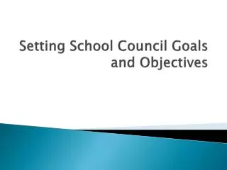 Setting School Council Goals and Objectives