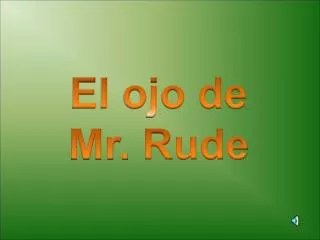 El ojo de Mr. Rude