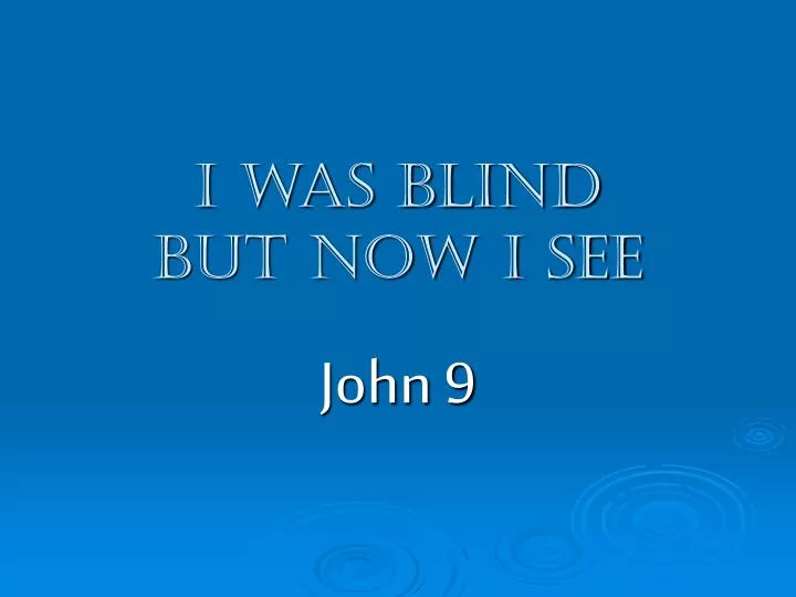 i was blind but now i see