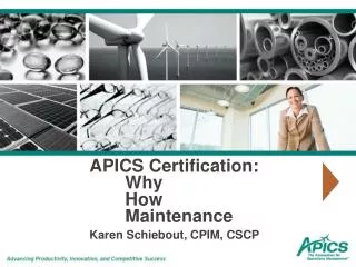 APICS Certification: 	Why 	How 	Maintenance Karen Schiebout, CPIM, CSCP
