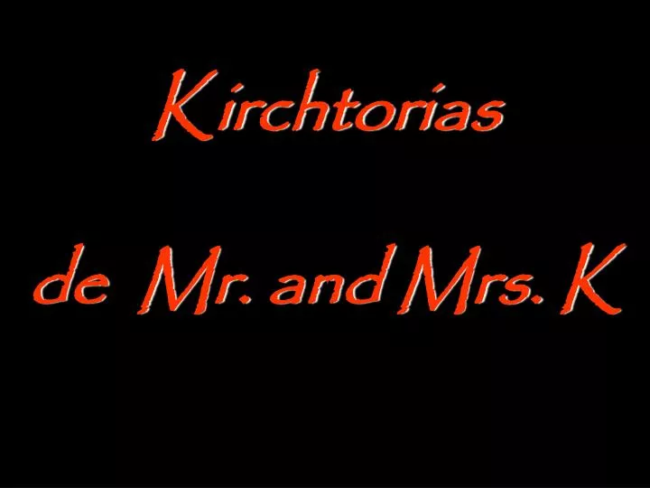 kirchtorias de mr and mrs k