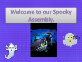 Welcome to our Spooky Assembly.