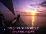 OH QU’ELLE EST BELLE MA BRETAGNE - slide 1