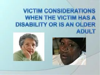 Victim Considerations When the Victim has a Disability or is an Older Adult