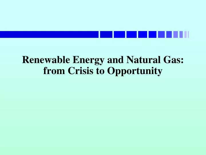 renewable energy and natural gas from crisis to opportunity