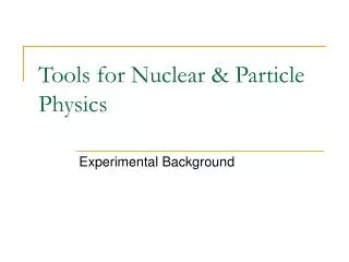 Tools for Nuclear &amp; Particle Physics